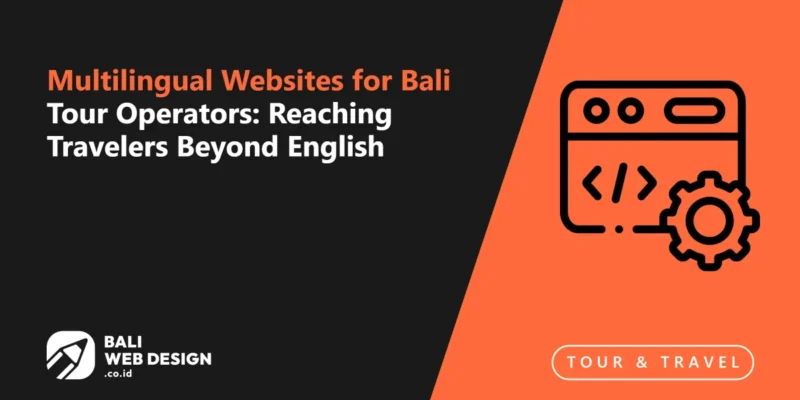 Multilingual Websites for Bali Tour Operators: Reaching Travelers Beyond English