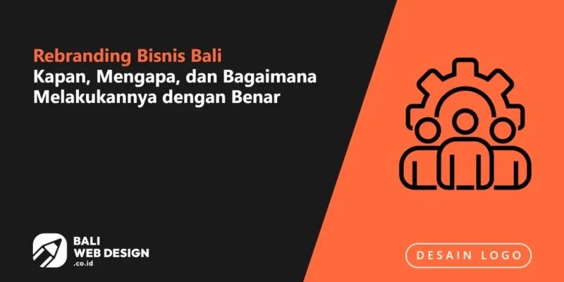 Rebranding Bisnis Bali: Kapan, Mengapa, dan Bagaimana Melakukannya dengan Benar