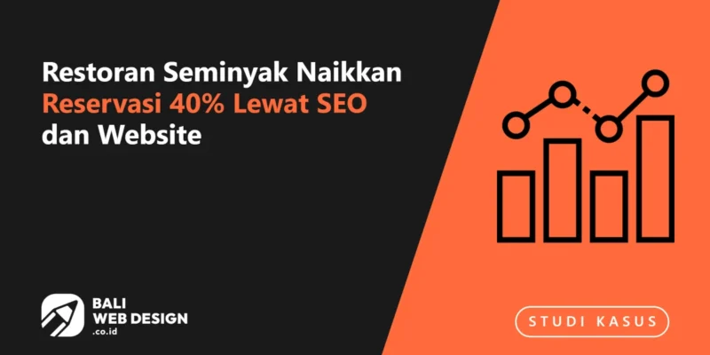 Studi Kasus: Restoran Seminyak Naikkan Reservasi 40% Lewat SEO dan Website Studi Kasus: Restoran Seminyak Naikkan Reservasi 40% Lewat SEO dan Website