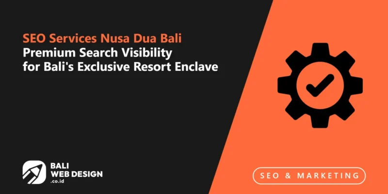SEO Services Nusa Dua Bali: Premium Search Visibility for Bali’s Exclusive Resort Enclave