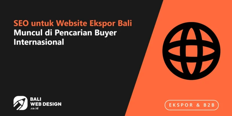 SEO untuk Website Ekspor Bali: Muncul di Pencarian Buyer Internasional