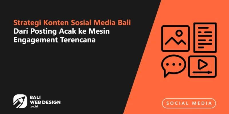 Strategi Konten Sosial Media Bali: Dari Posting Acak ke Mesin Engagement Terencana Strategi Konten Sosial Media Bali: Dari Posting Acak ke Mesin Engagement Terencana