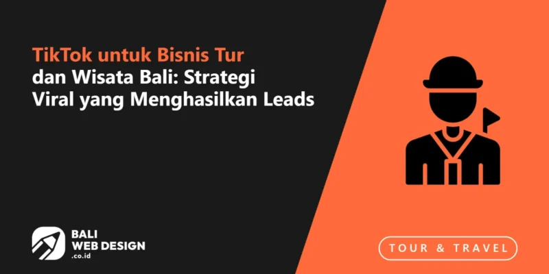 TikTok untuk Bisnis Tur dan Wisata Bali: Strategi Viral yang Menghasilkan Leads TikTok untuk Bisnis Tur dan Wisata Bali: Strategi Viral yang Menghasilkan Leads
