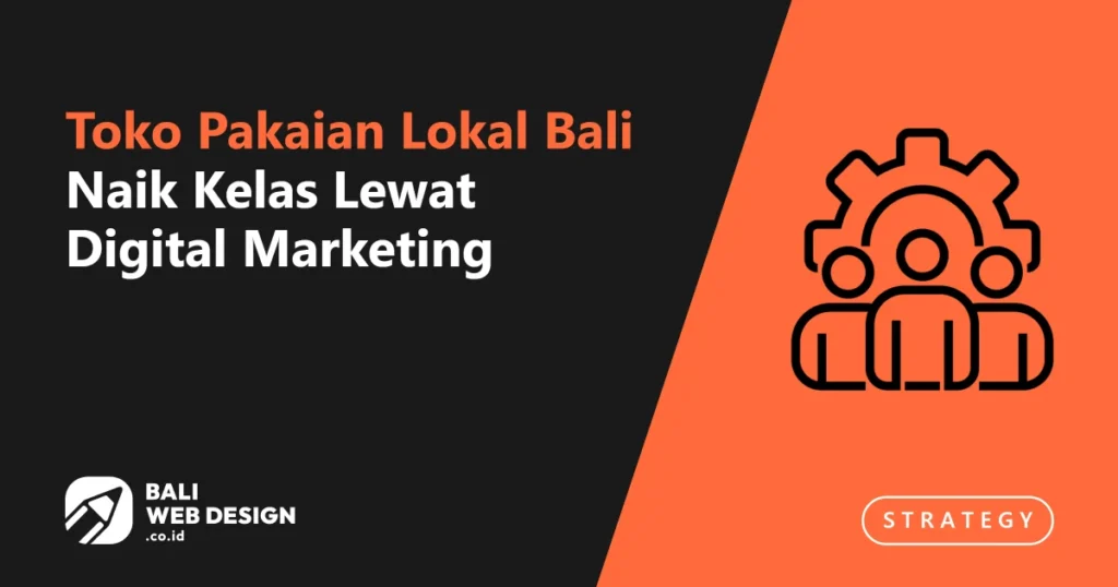 Studi Kasus: Toko Pakaian Lokal Bali Naik Kelas Lewat Digital Marketing toko-pakaian-lokal-bali-naik-kelas-lewat-digital-marketing