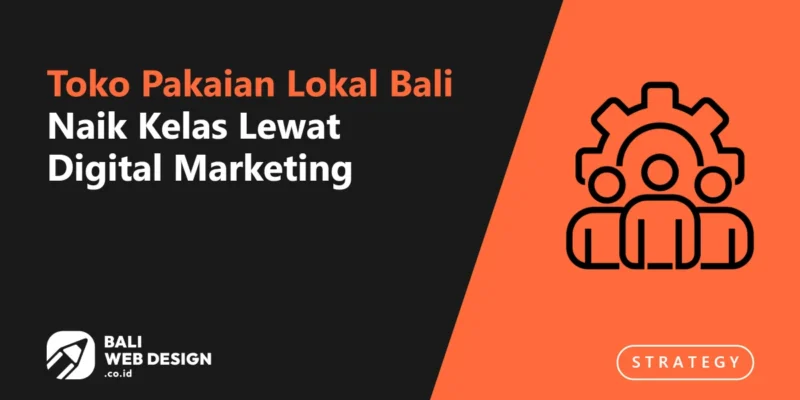 Studi Kasus: Toko Pakaian Lokal Bali Naik Kelas Lewat Digital Marketing