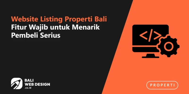 Website Listing Properti Bali: Fitur Wajib untuk Menarik Pembeli Serius