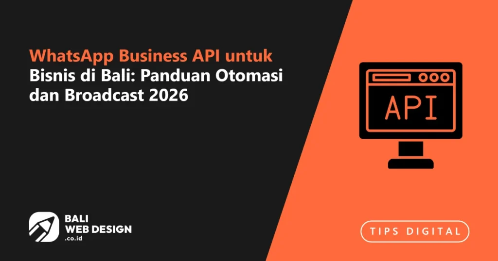 WhatsApp Business API untuk Bisnis di Bali: Panduan Otomasi dan Broadcast 2026 whatsapp-business-api-untuk-bisnis-di-bali-panduan-otomasi-dan-broadcast-2026