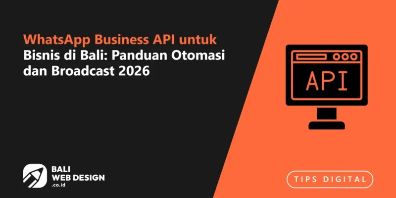 WhatsApp Business API untuk Bisnis di Bali: Panduan Otomasi dan Broadcast 2026 WhatsApp Business API untuk Bisnis di Bali: Panduan Otomasi dan Broadcast 2026