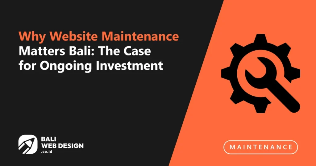 Why Website Maintenance Matters Bali: The Case for Ongoing Investment why-website-maintenance-matters-bali-the-case-for-ongoing-investment