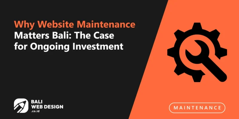 Why Website Maintenance Matters Bali: The Case for Ongoing Investment