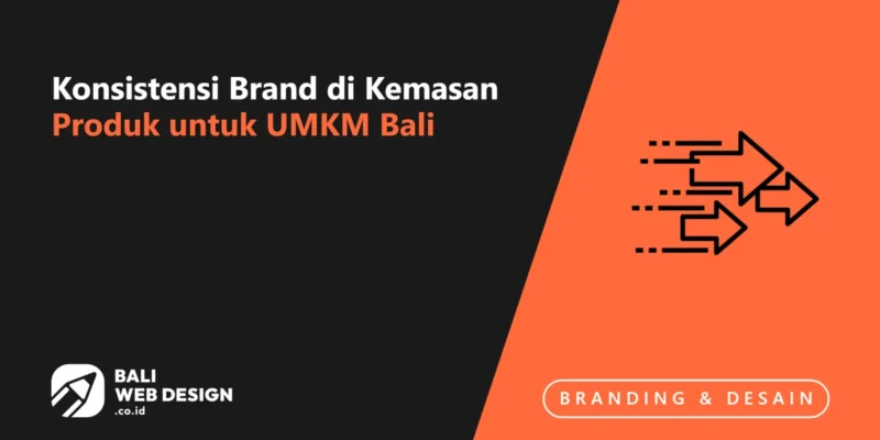 Konsistensi Brand di Kemasan Produk untuk UMKM Bali Konsistensi Brand di Kemasan Produk untuk UMKM Bali