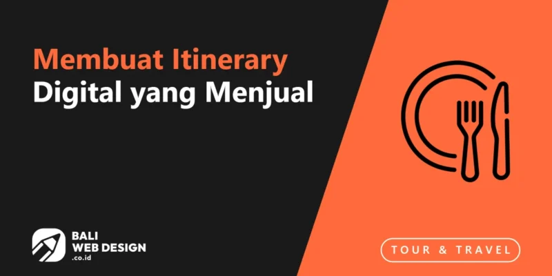 Membuat Itinerary Digital yang Menjual: Cara Mengemas Paket Tur Bali