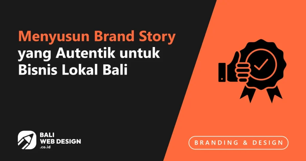 Menyusun Brand Story yang Autentik untuk Bisnis Lokal Bali menyusun-brand-story-yang-autentik-untuk-bisnis-lokal-bali