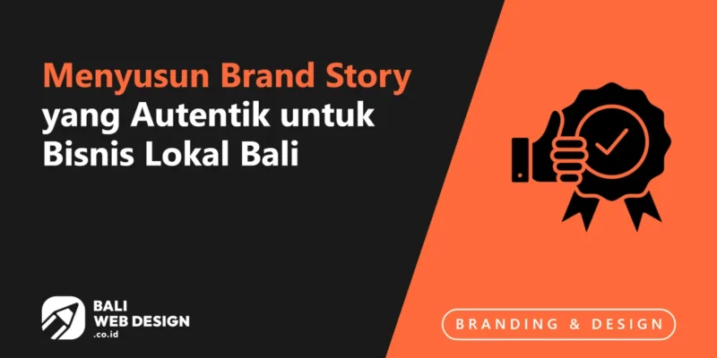 Menyusun Brand Story yang Autentik untuk Bisnis Lokal Bali Menyusun Brand Story yang Autentik untuk Bisnis Lokal Bali