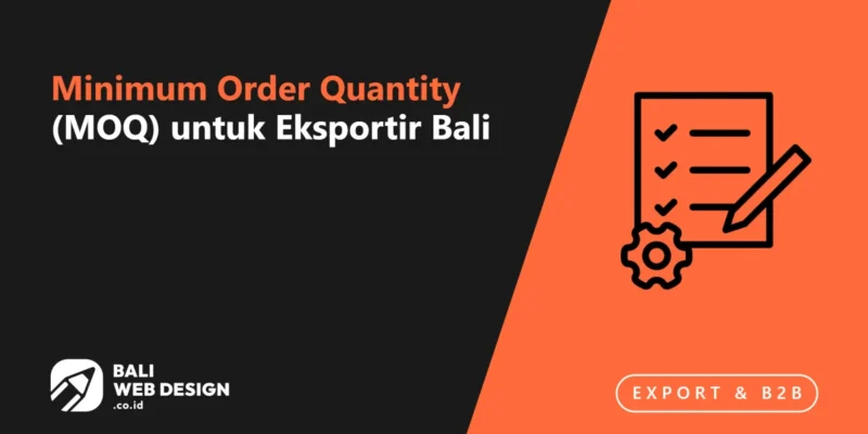 Minimum Order Quantity (MOQ) untuk Eksportir Bali: Cara Menampilkannya di Website Minimum Order Quantity (MOQ) untuk Eksportir Bali: Cara Menampilkannya di Website
