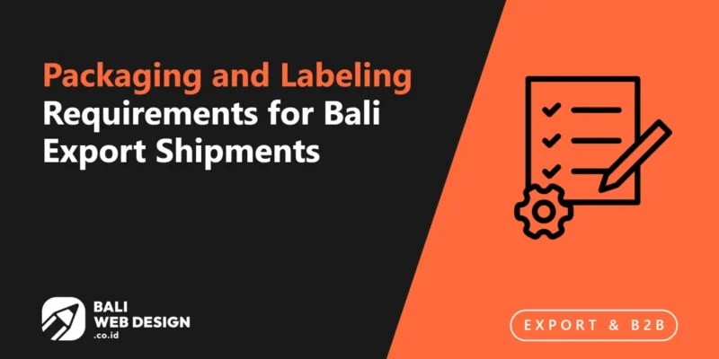 Packaging and Labeling Requirements for Bali Export Shipments Packaging and Labeling Requirements for Bali Export Shipments