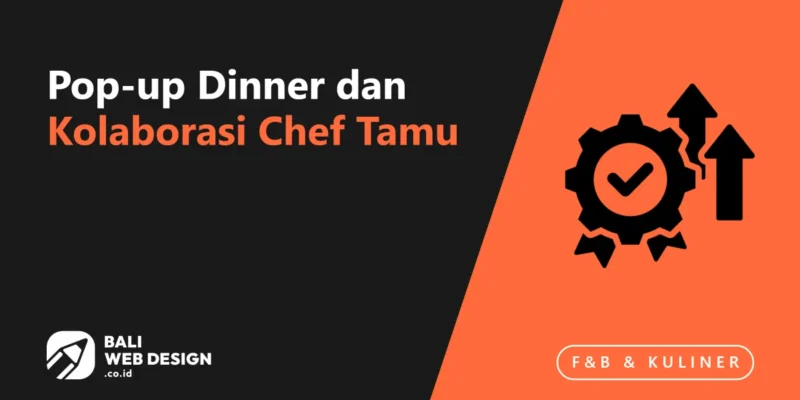 Pop-up Dinner dan Kolaborasi Chef Tamu: Strategi Konten dan Buzz untuk Restoran Bali