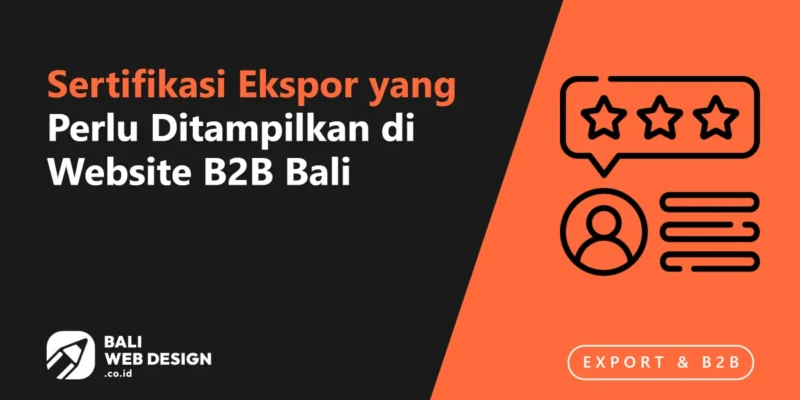 Sertifikasi Ekspor yang Perlu Ditampilkan di Website B2B Bali