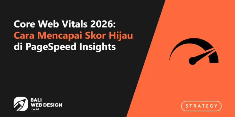 Core Web Vitals 2026: Cara Mencapai Skor Hijau di PageSpeed Insights