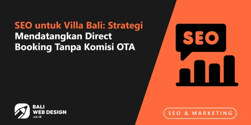 SEO untuk Villa Bali: Strategi Mendatangkan Direct Booking Tanpa Komisi OTA